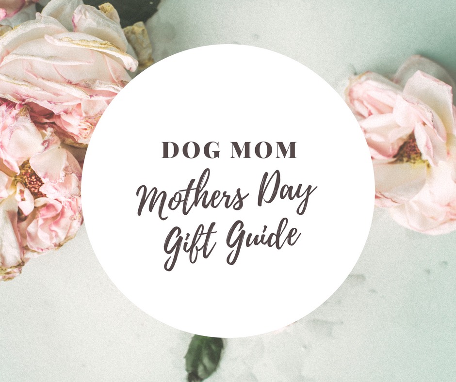 Dog Mom Mother's Day Gift Guide